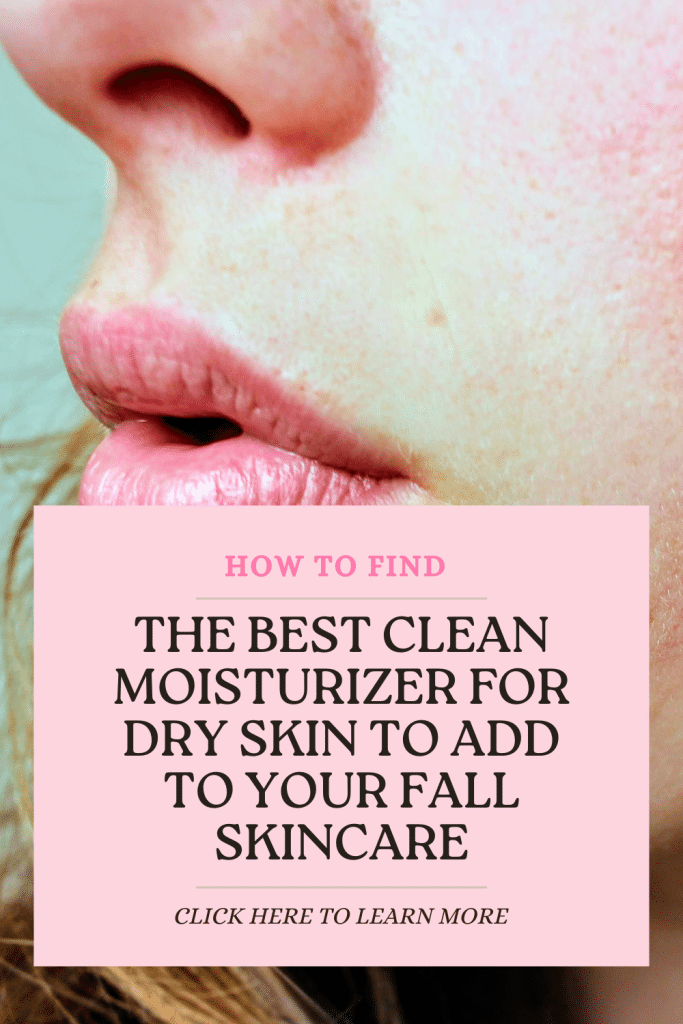 clean moisturizer for dry skin, the best clean moisturizer for dry skin, clean moisturizer for fall skincare routine
