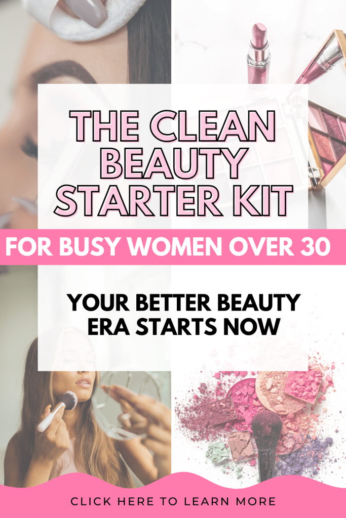 clean beauty starter kit, clean beauty starter kit for busy women over 30, clean beauty routine for women