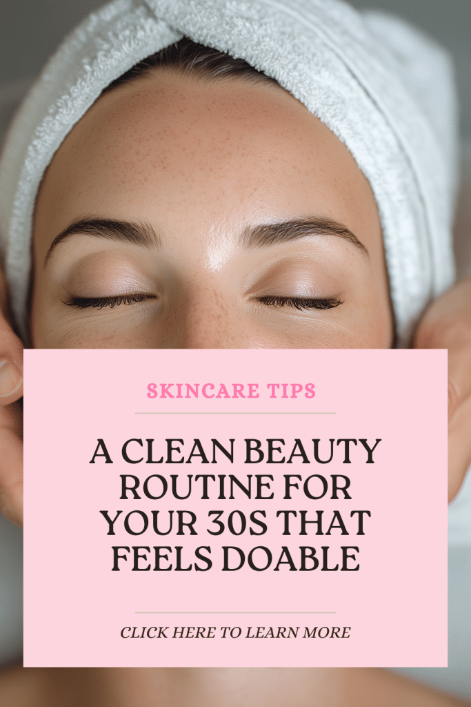 clean beauty routine for your 30s, clean beauty routine, clean skincare routine